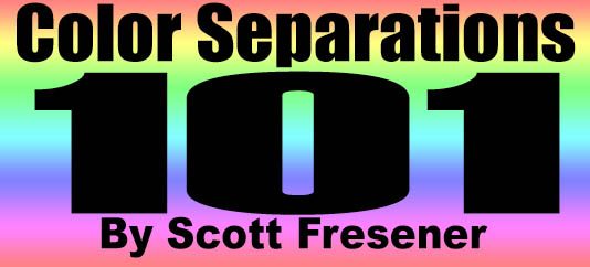 Color Separations 101 – by Scott Fresener